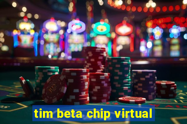 tim beta chip virtual